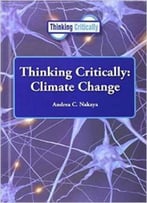 Climate Change (Thinking Critically) By Andrea C. Nakaya
