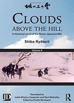 Clouds Above The Hill: A Historical Novel Of The Russo-Japanese War, Volume 2