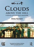 Clouds Above The Hill: A Historical Novel Of The Russo-Japanese War, Volume 4