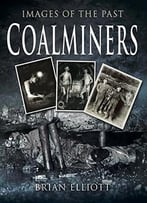 Coal Miners (Images Of The Past)