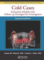Cold Cases: Evaluation Models With Follow-Up Strategies For Investigators, Second Edition