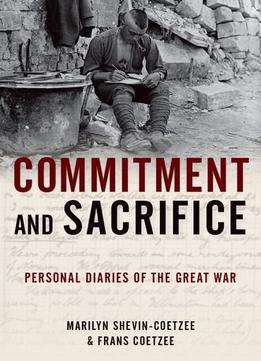 Commitment And Sacrifice: Personal Diaries From The Great War