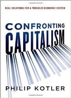 Confronting Capitalism: Real Solutions For A Troubled Economic System