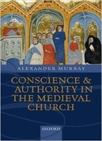 Conscience And Authority In The Medieval Church
