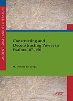 Constructing And Deconstructing Power In Psalms 107-150