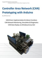 Controller Area Network Prototyping With Arduino: Creating Can Monitoring, Diagnostics, And Simulation Applications