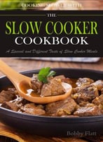 Cook Slowly With The Slow Cooker Cookbook: A Special And Different Taste Of Slow Cooker Meals