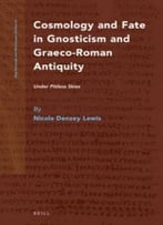 Cosmology And Fate In Gnosticism And Graeco-Roman Antiquity: Under Pitiless Skies