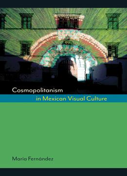 Cosmopolitanism In Mexican Visual Culture