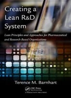 Creating A Lean R&D System: Lean Principles And Approaches For Pharmaceutical And Research-Based Organizations