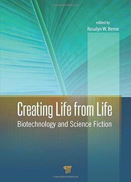 Creating Life From Life: Biotechnology And Science Fiction
