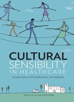 Cultural Sensibility In Healthcare: A Personal & Professional Guidebook