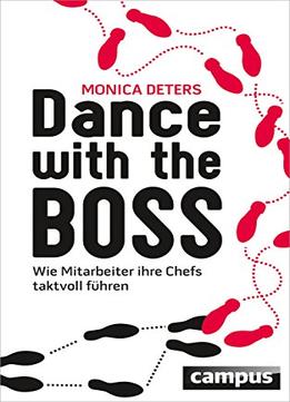 Dance With The Boss: Wie Mitarbeiter Ihre Chefs Taktvoll Führen