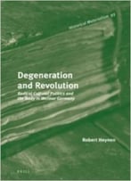 Degeneration And Revolution: Radical Cultural Politics And The Body In Weimar Germany