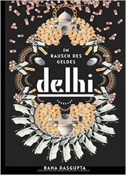 Delhi: Im Rausch Des Geldes