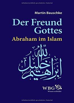 Der Freund Gottes: Abraham Im Koran