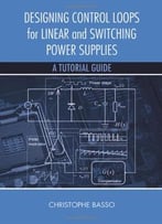 Designing Control Loops For Linear And Switching Power Supplies: A Tutorial Guide