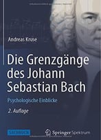 Die Grenzgänge Des Johann Sebastian Bach: Psychologische Einblicke, Auflage: 2