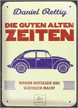 Die Guten Alten Zeiten: Warum Nostalgie Uns Glücklich Macht