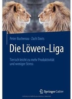 Die Löwen-Liga: Tierisch Leicht Zu Mehr Produktivität Und Weniger Stress