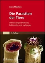 Die Parasiten Der Tiere: Erkrankungen Erkennen, Bekämpfen Und Vorbeugen Von Heinz Mehlhorn