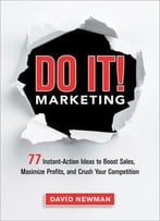Do It! Marketing: 77 Instant-Action Ideas To Boost Sales, Maximize Profits, And Crush Your Competition
