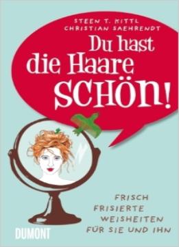 Du Hast Die Haare Schön!: Frisch Frisierte Weisheiten Für Sie Und Ihn