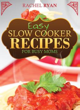 Easy Slow Cooker Recipes For Busy Moms