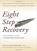 Eight Step Recovery: Using The Buddha’S Teachings To Overcome Addiction