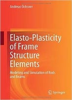 Elasto-Plasticity Of Frame Structure Elements: Modeling And Simulation Of Rods And Beams