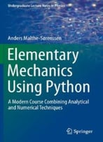Elementary Mechanics Using Python: A Modern Course Combining Analytical And Numerical Techniques