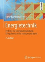 Energietechnik: Systeme Zur Energieumwandlung. Kompaktwissen Für Studium Und Beruf, 7 Auflage