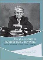 Essential Readings In Problem-Based Learning: Exploring And Extending The Legacy Of Howard S. Barrows