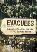 Evacuees: Children’S Lives On The Ww2 Home Front