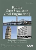 Failure Case Studies In Civil Engineering: Structures, Foundations, And The Geoenvironment (2nd Edition)