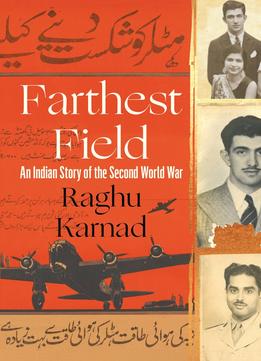 Farthest Field: An Indian Story Of The Second World War