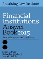 Financial Institutions Answer Book 2015: Law • Governance • Compliance