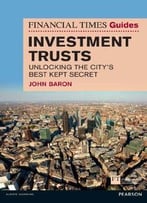 Financial Times Guide To Investment Trusts: Unlocking The City’S Best Kept Secret