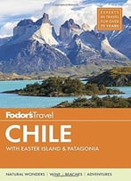 Fodor’S Chile: With Easter Island & Patagonia (6th Edition)