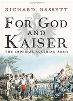 For God And Kaiser: The Imperial Austrian Army, 1619-1918