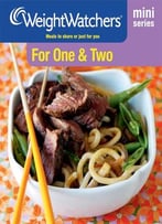 For One And Two: Meals To Share Or Just For You (Weight Watchers Mini Series)