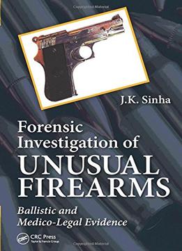 Forensic Investigation Of Unusual Firearms: Ballistic And Medico-Legal Evidence