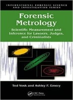 Forensic Metrology: Scientific Measurement And Inference For Lawyers, Judges, And Criminalists