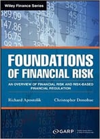 Foundations Of Financial Risk: An Overview Of Financial Risk And Risk-Based Financial Regulation