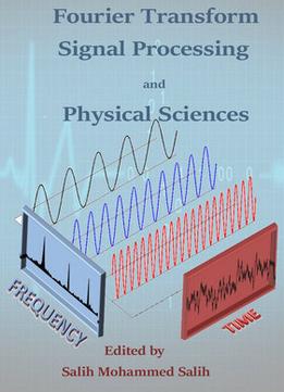 Fourier Transform: Signal Processing And Physical Sciences Ed. By Salih Mohammed Salih