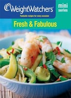 Fresh And Fabulous: Fantastic Recipes For Every Occasion (Weight Watchers Mini Series)