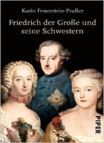 Friedrich Der Große Und Seine Schwestern