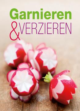 Garnieren & Verzieren: Die Schönsten Garnituren Und Verzierungen Für Jeden Anlass