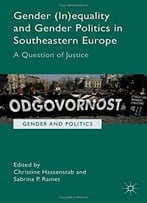 Gender (In)Equality And Gender Politics In Southeastern Europe: A Question Of Justice