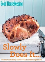 Good Housekeeping Slowly Does It…: Yummy Scrummy Slow-Cook To Make Right Now